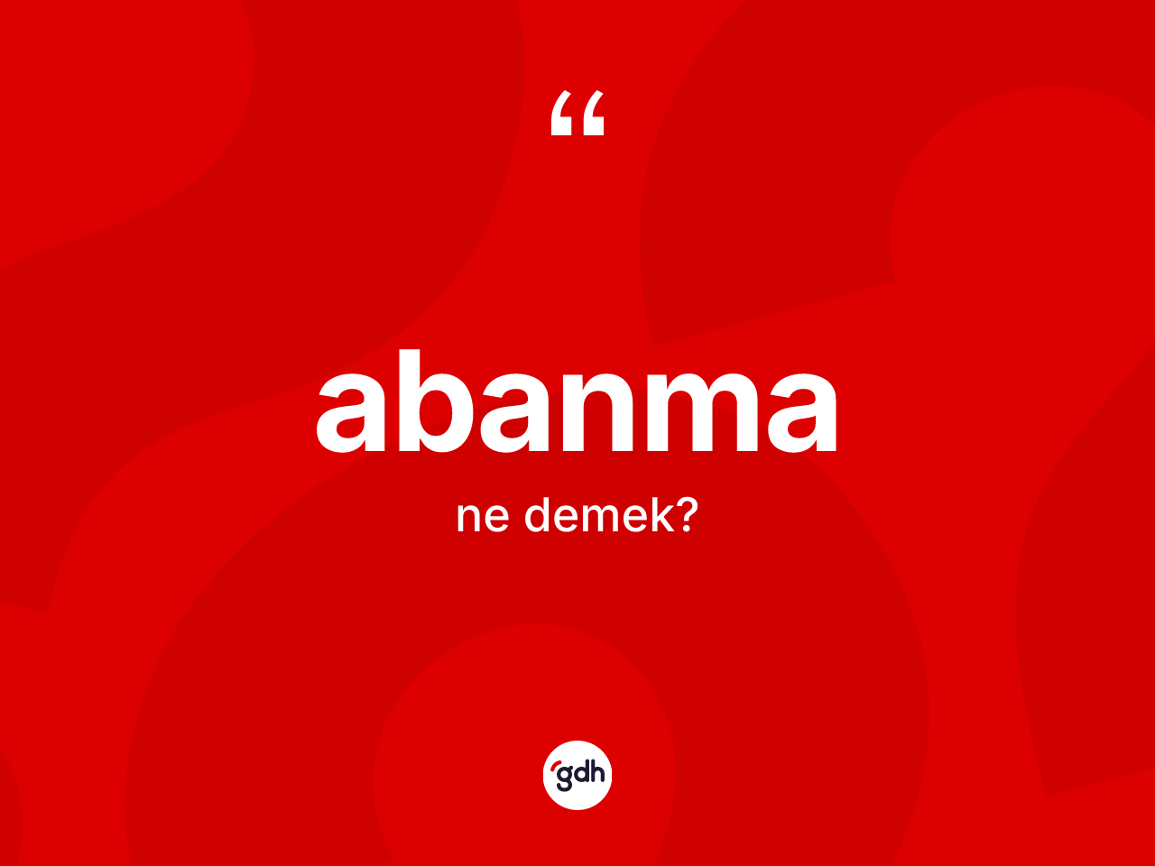 Abanma kelimesinin tanımı nedir? Abanmanın halk arasındaki kullanımı nasıldır?