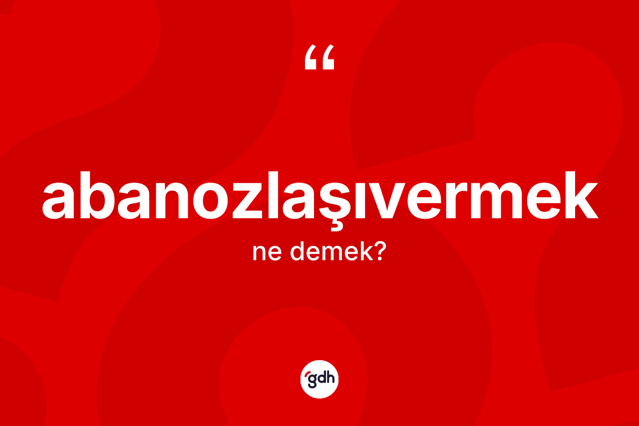 Abanozlaşıvermek ne anlama gelir? Abanozlaşıvermek kelimesinin kaç farklı anlamı var?