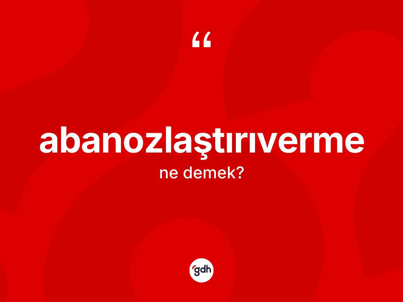 Abanozlaştırıverme kelimesinin tanımı nedir? Abanozlaştırıverme kelimesinin TDK'ya göre açıklaması nedir?