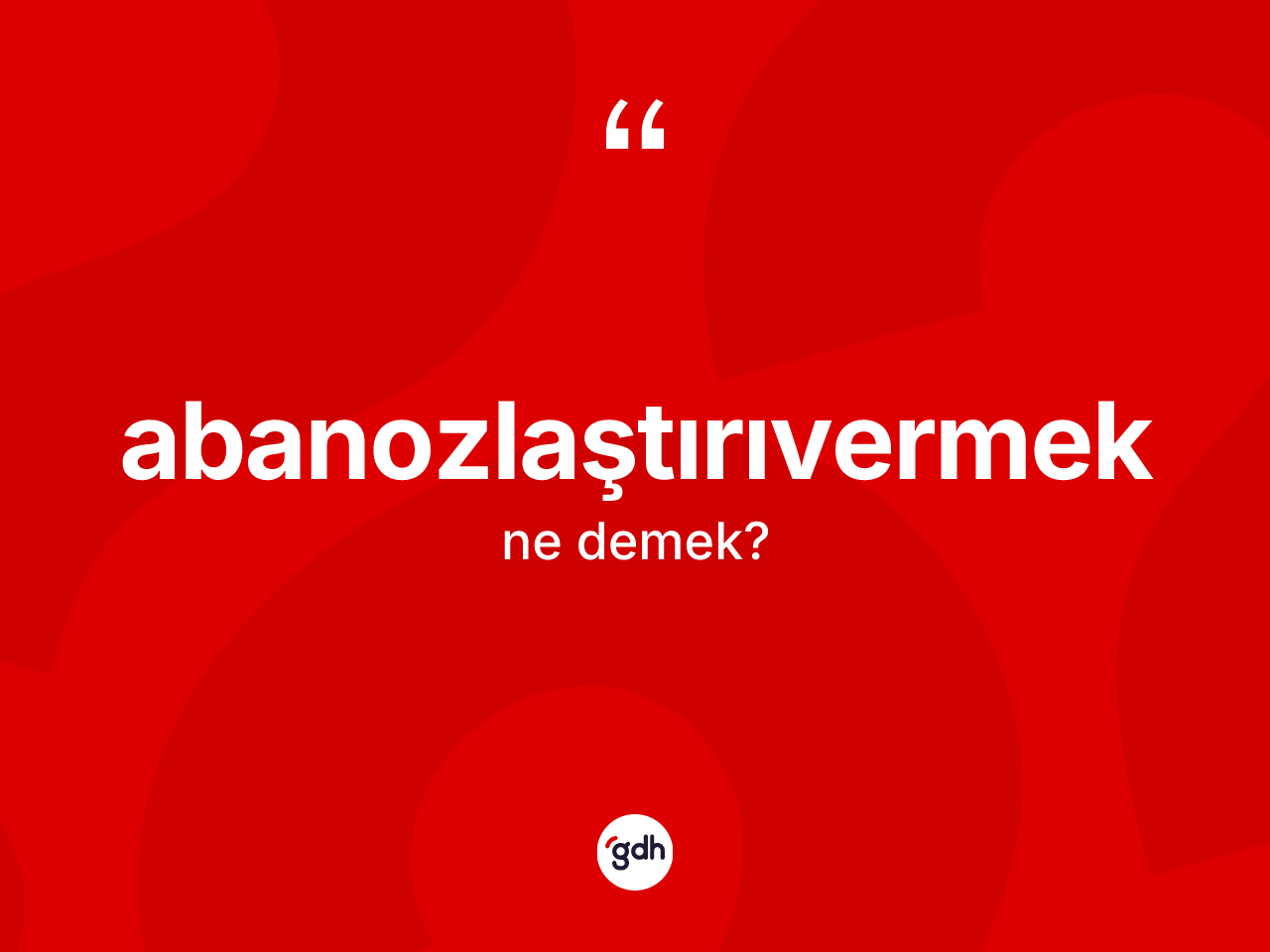 Abanozlaştırıvermek kelimesinin sözlükteki tanımı nedir? Abanozlaştırıvermeğin TDK'ya göre anlamı nedir?