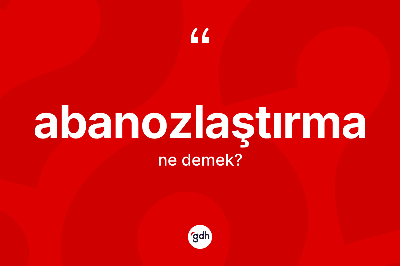 Abanozlaştırma kelimesinin anlamı nedir? Abanozlaştırmanın kısaca tanımı nedir?