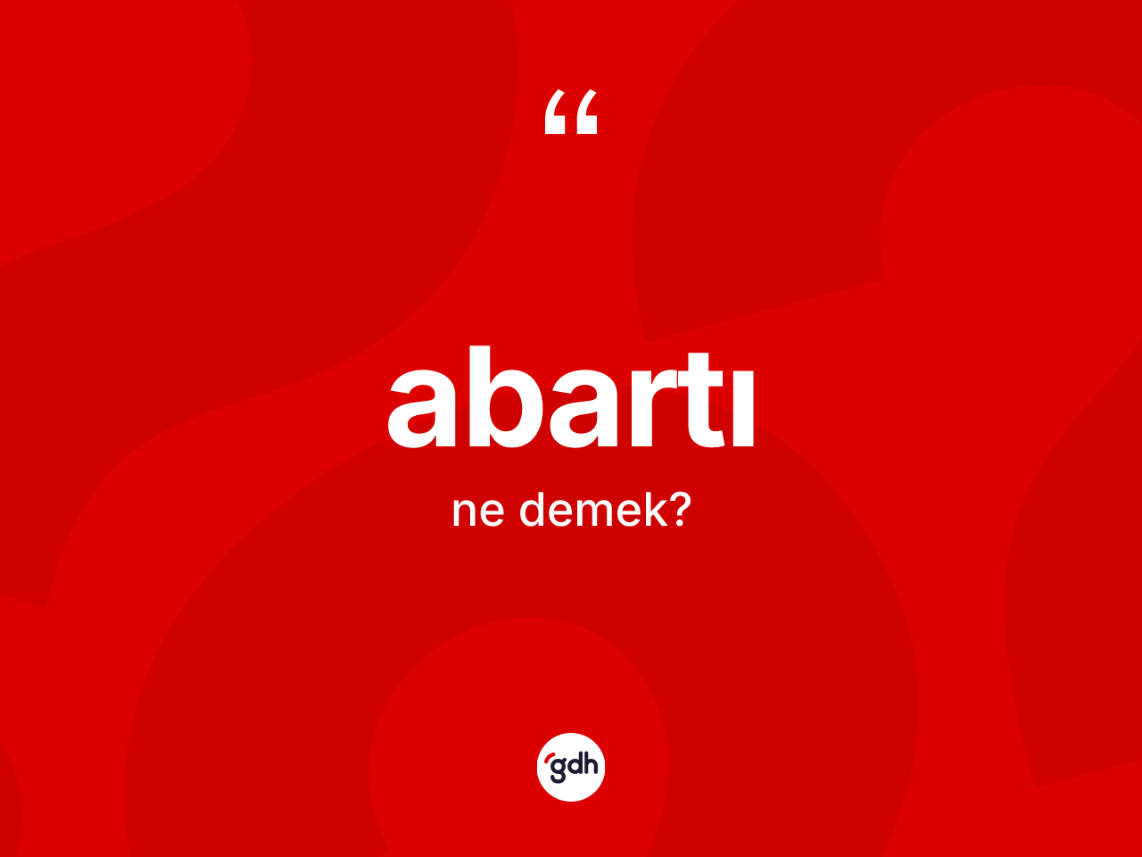 Abartı nedir? Abartının TDK'ya göre anlamı nedir?