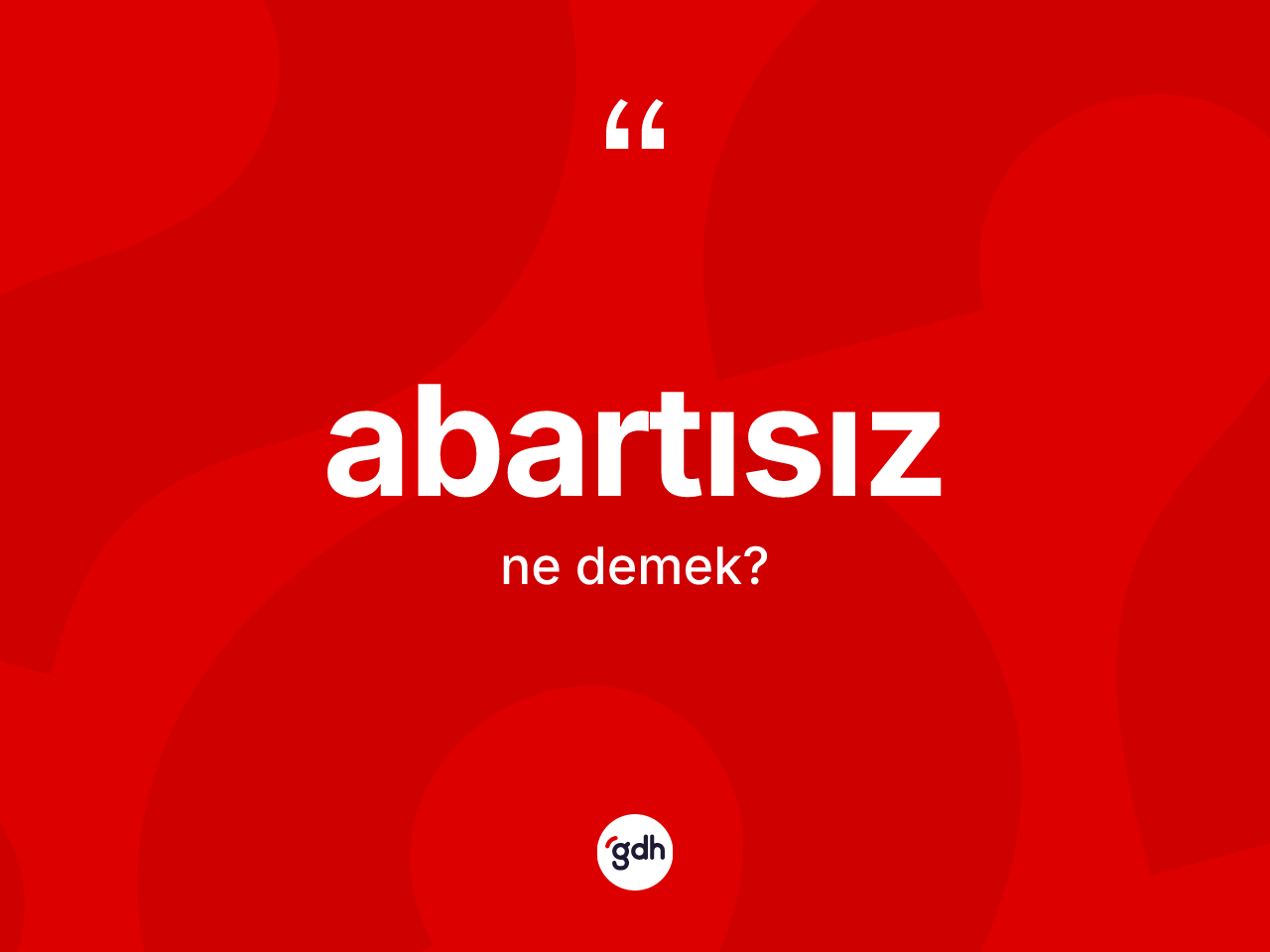 Abartısız kelimesi ne anlama gelir? Abartısızın TDK'ya göre anlamı nedir?