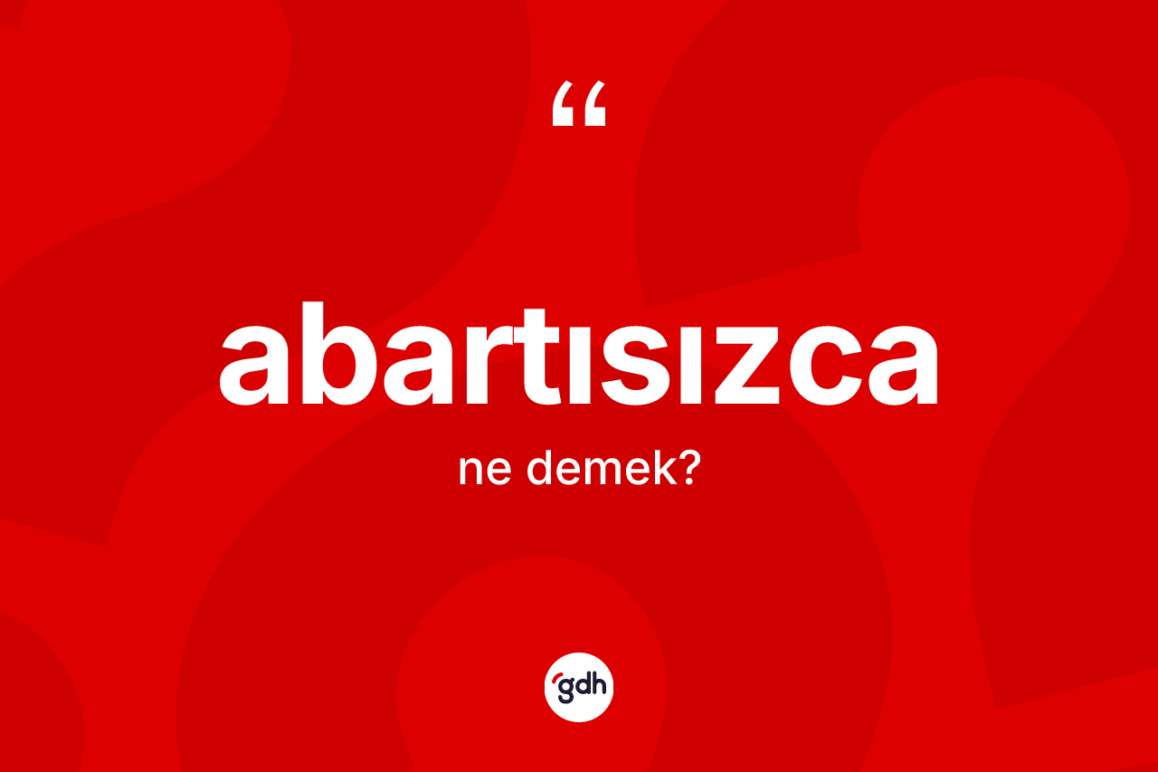 Abartısızca kelimesi ne anlama gelir? Abartısızcanın halk arasındaki kullanımı nasıldır?