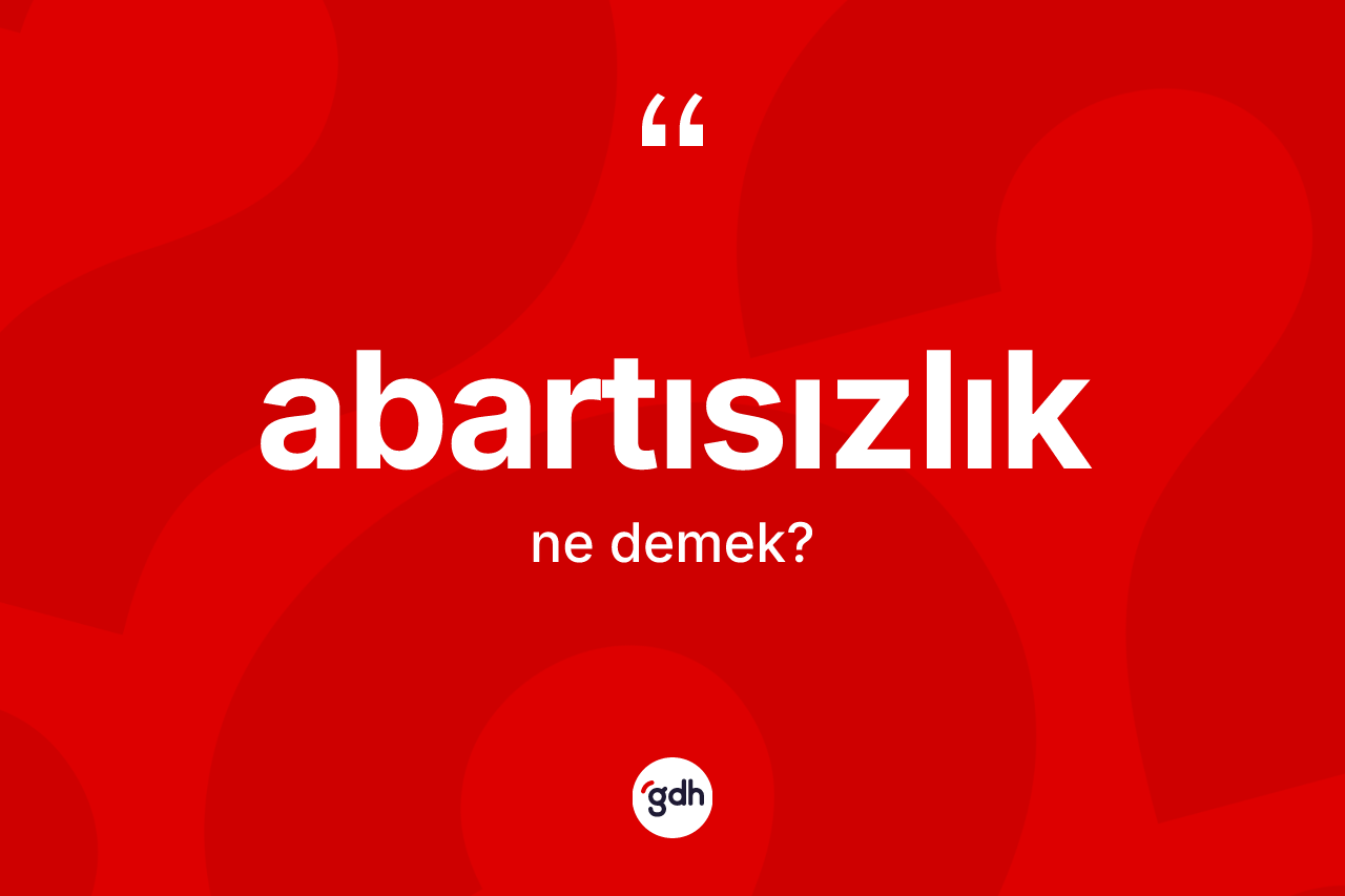 Abartısızlık kelimesinin sözlükteki tanımı nedir? Abartısızlığın kısaca tanımı nedir?