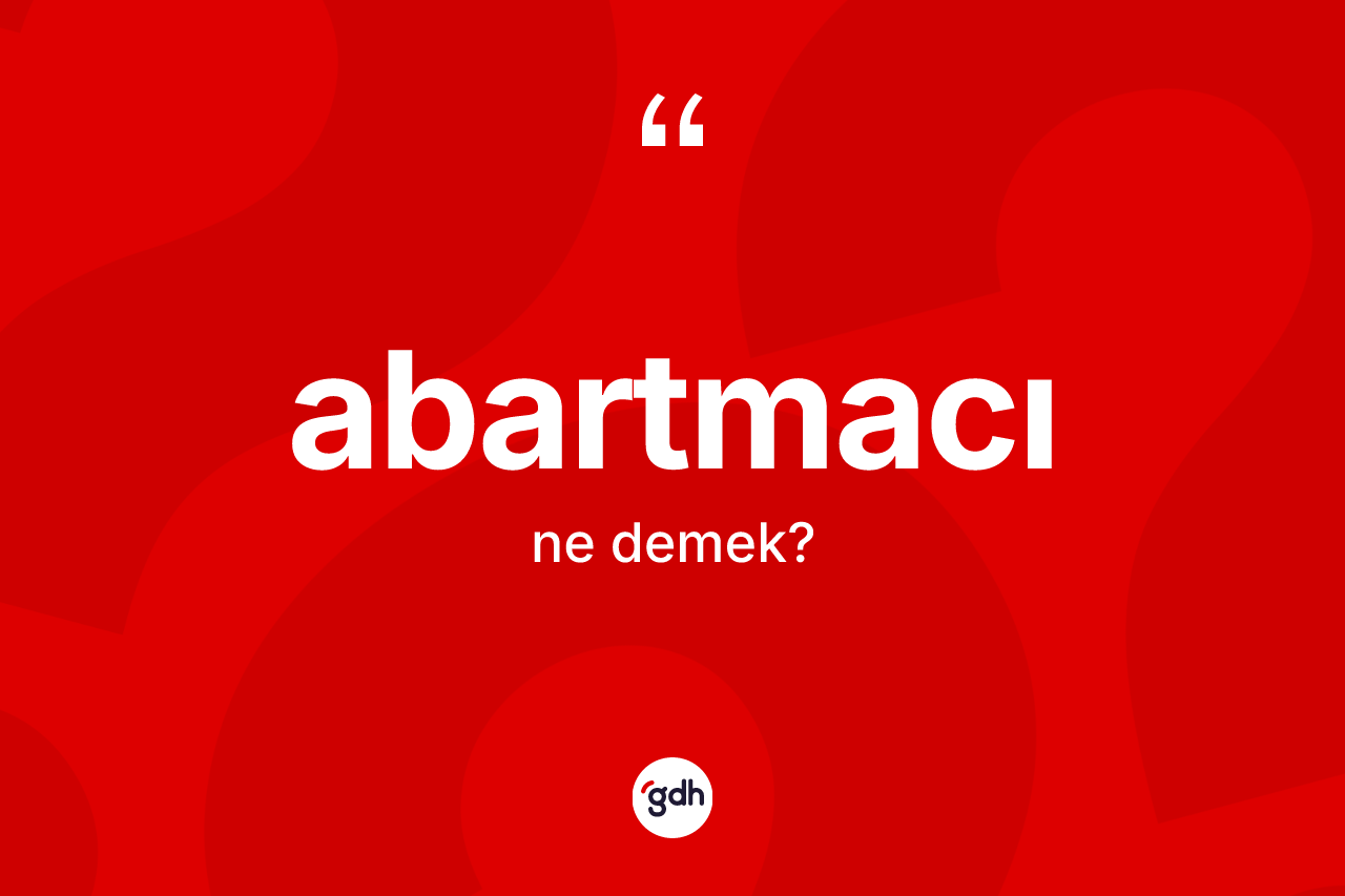 Abartmacı kelimesinin tanımı nedir? Abartmacının kısaca tanımı nedir?