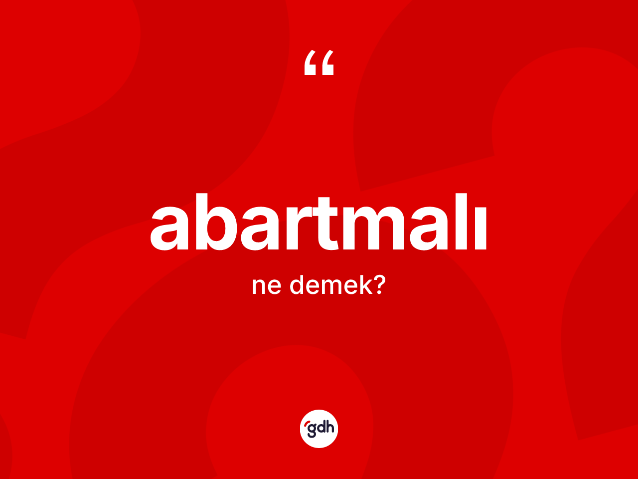 Abartmalı kelimesinin sözlükteki tanımı nedir? Abartmalının halk arasındaki kullanımı nasıldır?
