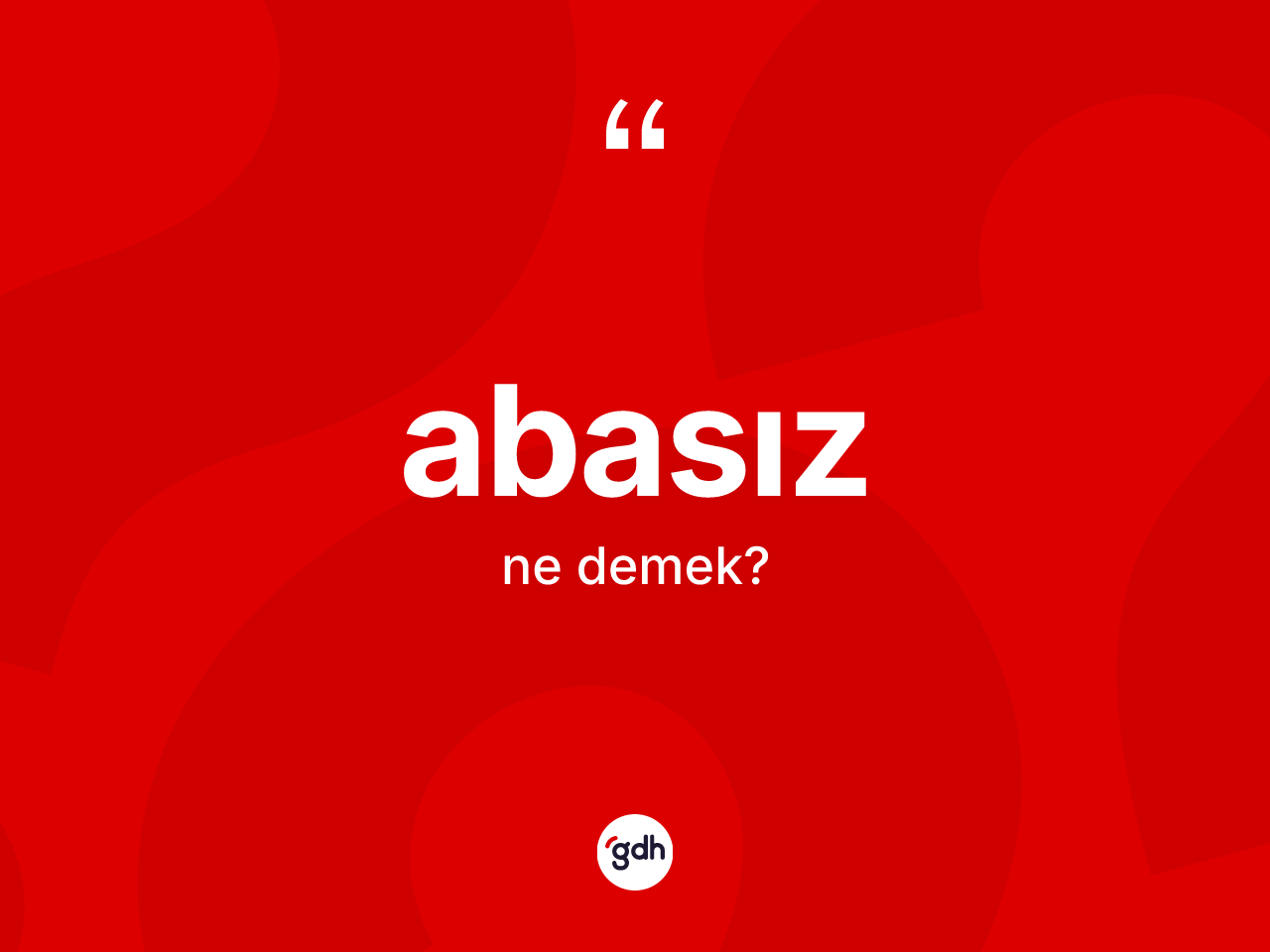 Abasız kelimesi ne demek? Abasızın TDK'ya göre anlamı nedir?