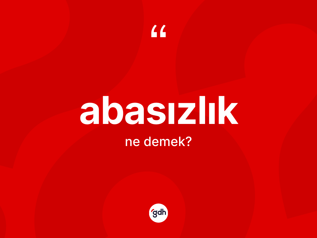 Abasızlık kelimesi ne demek? Abasızlığın halk arasındaki kullanımı nasıldır?