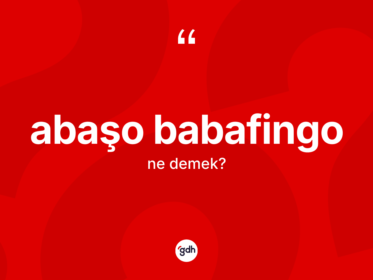 Abaşo babafingo kelimesi ne anlama gelir? Abaşo babafingo kelimesinin özellikleri nelerdir?
