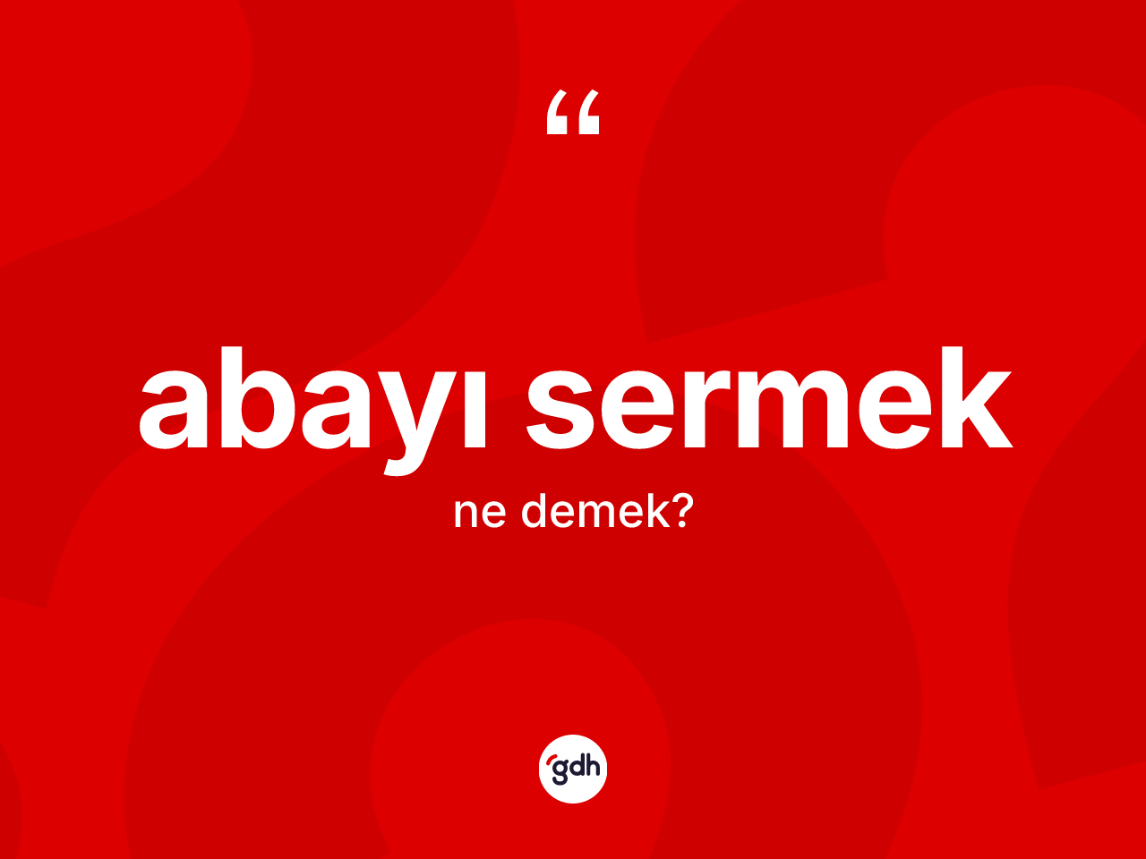 Abayı sermek deyimi ne demek? Abayı sermek ifadesinin TDK'ya göre açıklaması nedir?