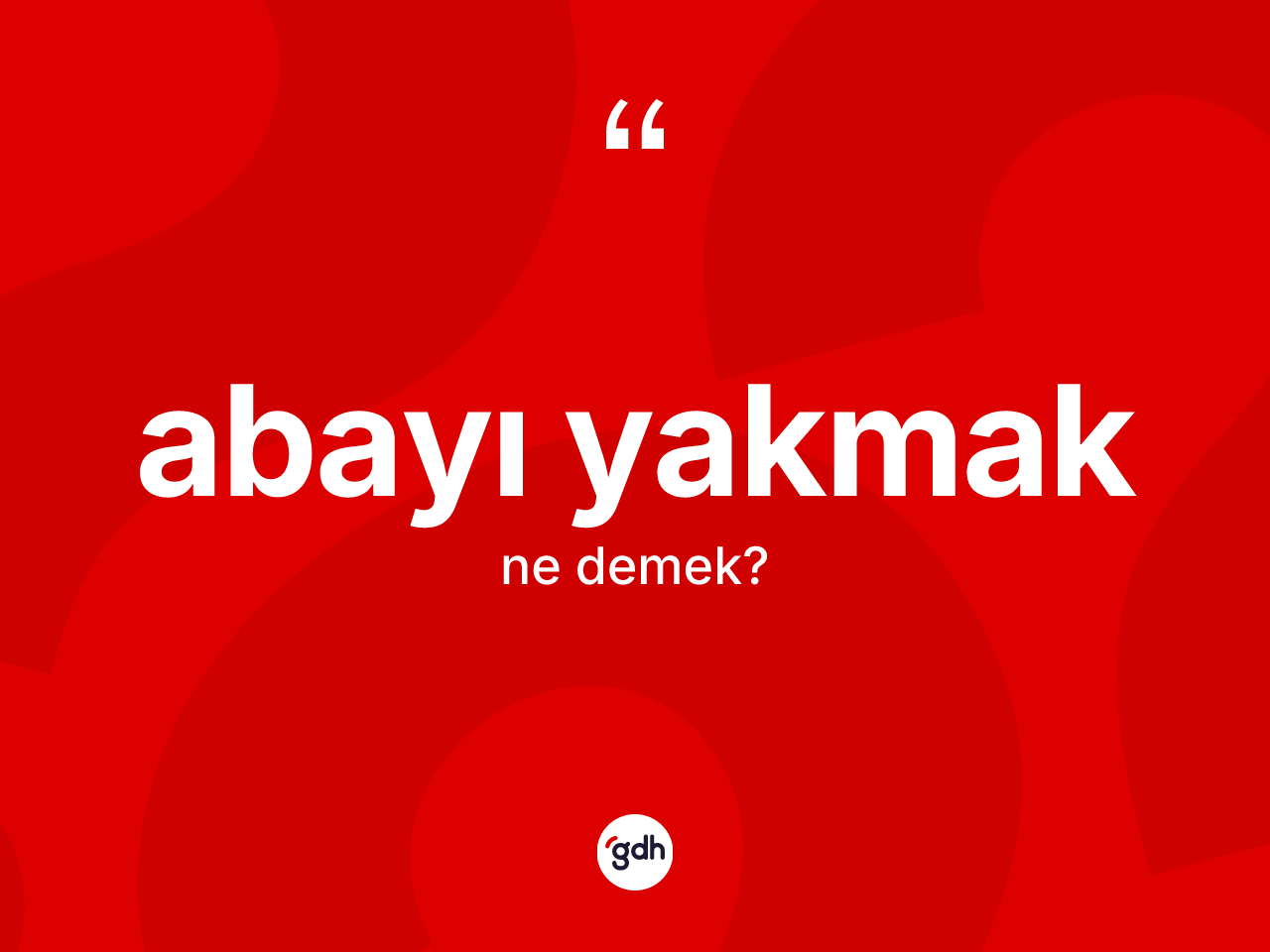 Abayı yakmak ne demek? Abayı yakmak ifadesi hangi durumlarda kullanılır?