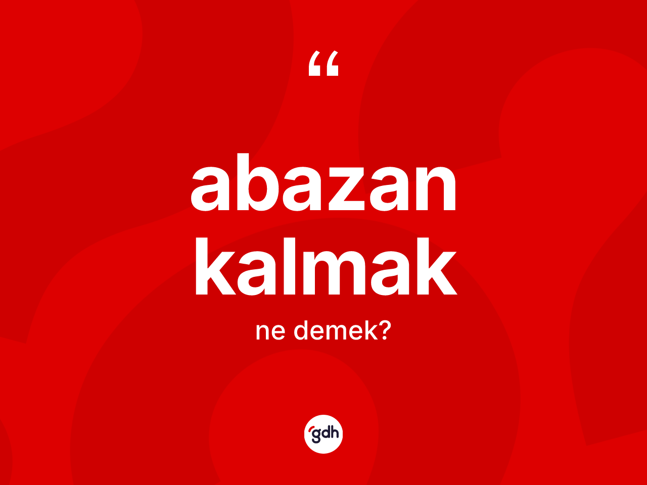 Abazan kalmak ifadesi nedir? Abazan kalmak ifadesi hangi durumlarda kullanılır