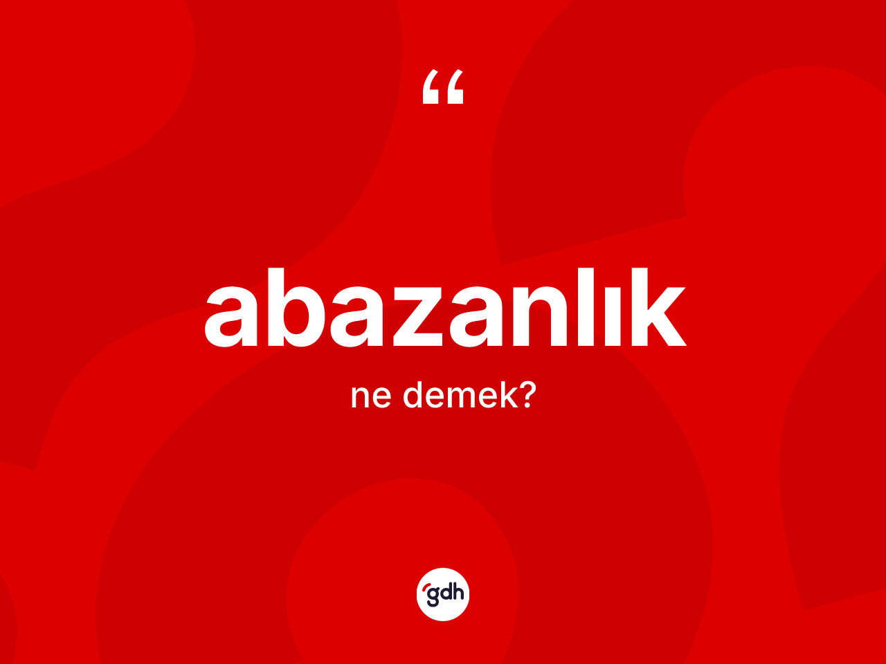 Abazanlık kelimesi ne demek? Abazanlık kelimesinin TDK'ya göre açıklaması nedir?