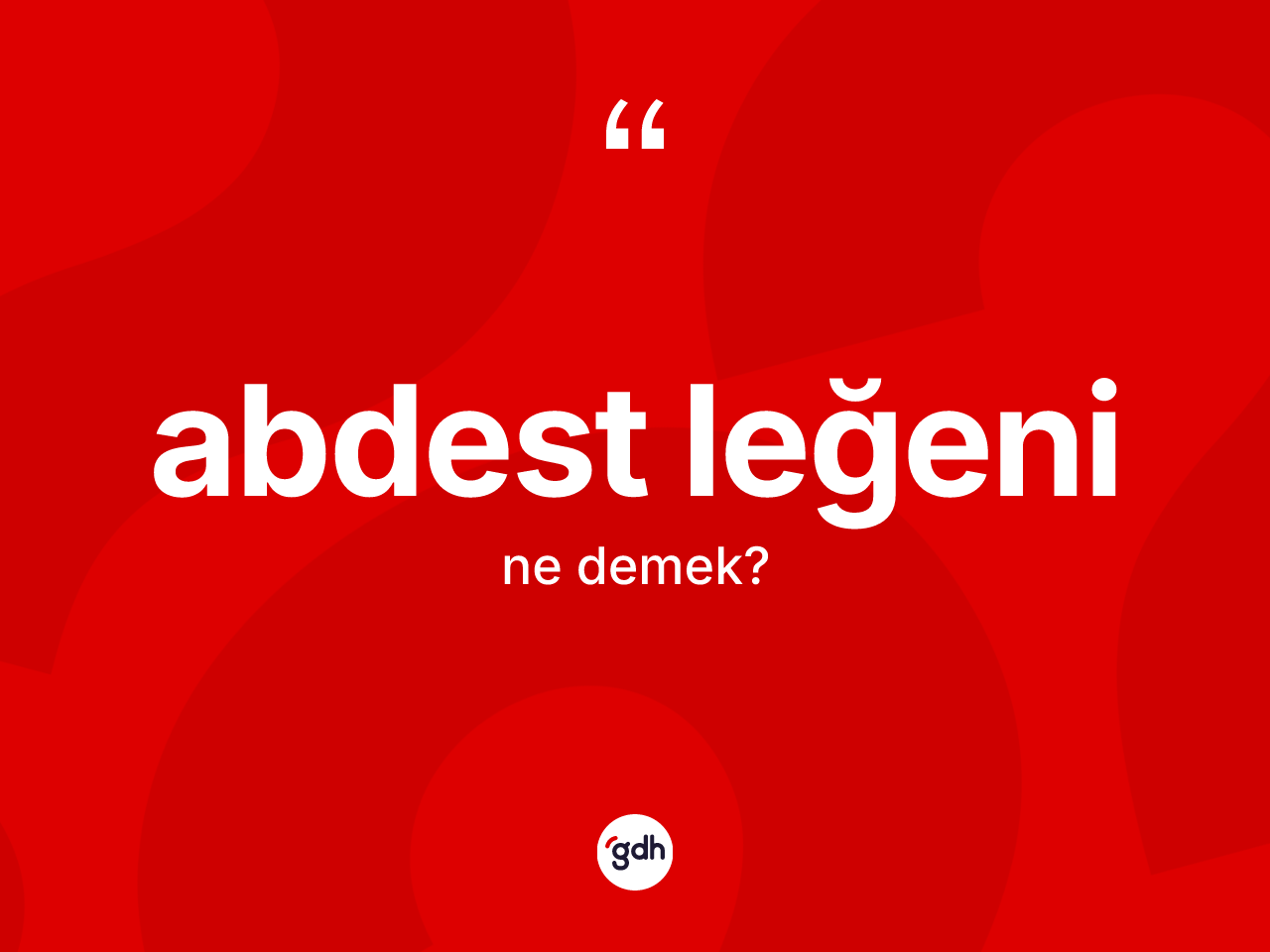 Abdest leğeni kelimesinin sözlükteki tanımı nedir? Abdest leğeninin halk arasındaki kullanımı nasıldır?