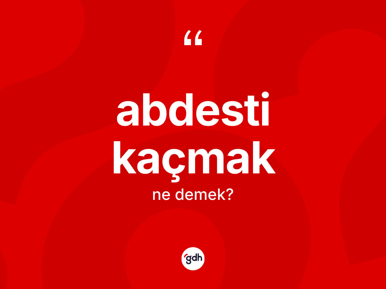 Abdesti kaçmak nedir? Abdesti kaçmak ifadesi nerede kullanılır?