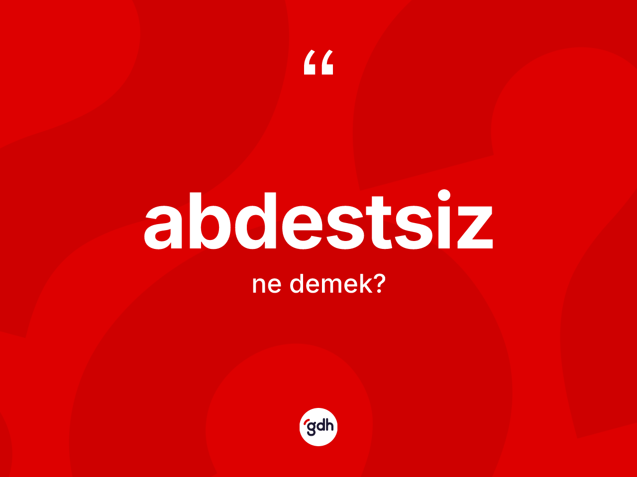 Abdestsiz kelimesi ne anlama gelir? Abdestsiz kelimesinin TDK'ya göre açıklaması nedir?