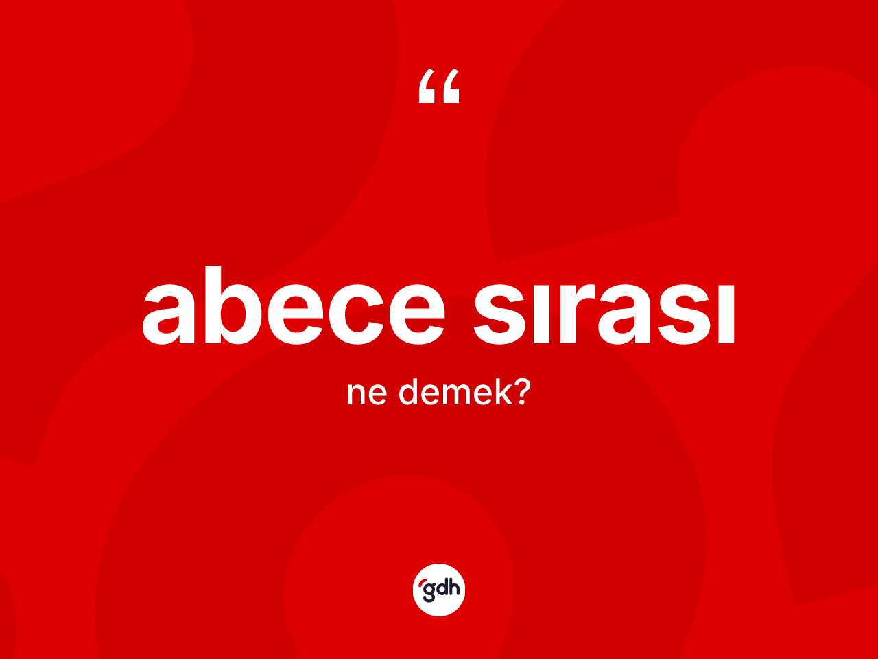 Abece sırası ne demek? Abece sırası kelimesinin kaç farklı anlamı var?