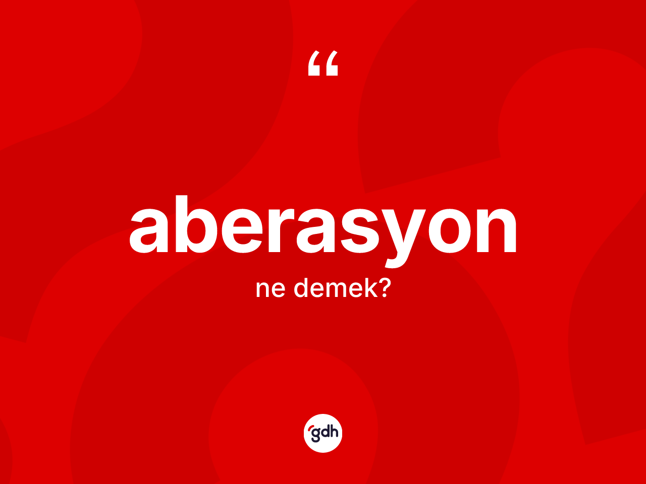 Aberasyon ne demek? Aberasyonun halk arasındaki kullanımı nasıldır?
