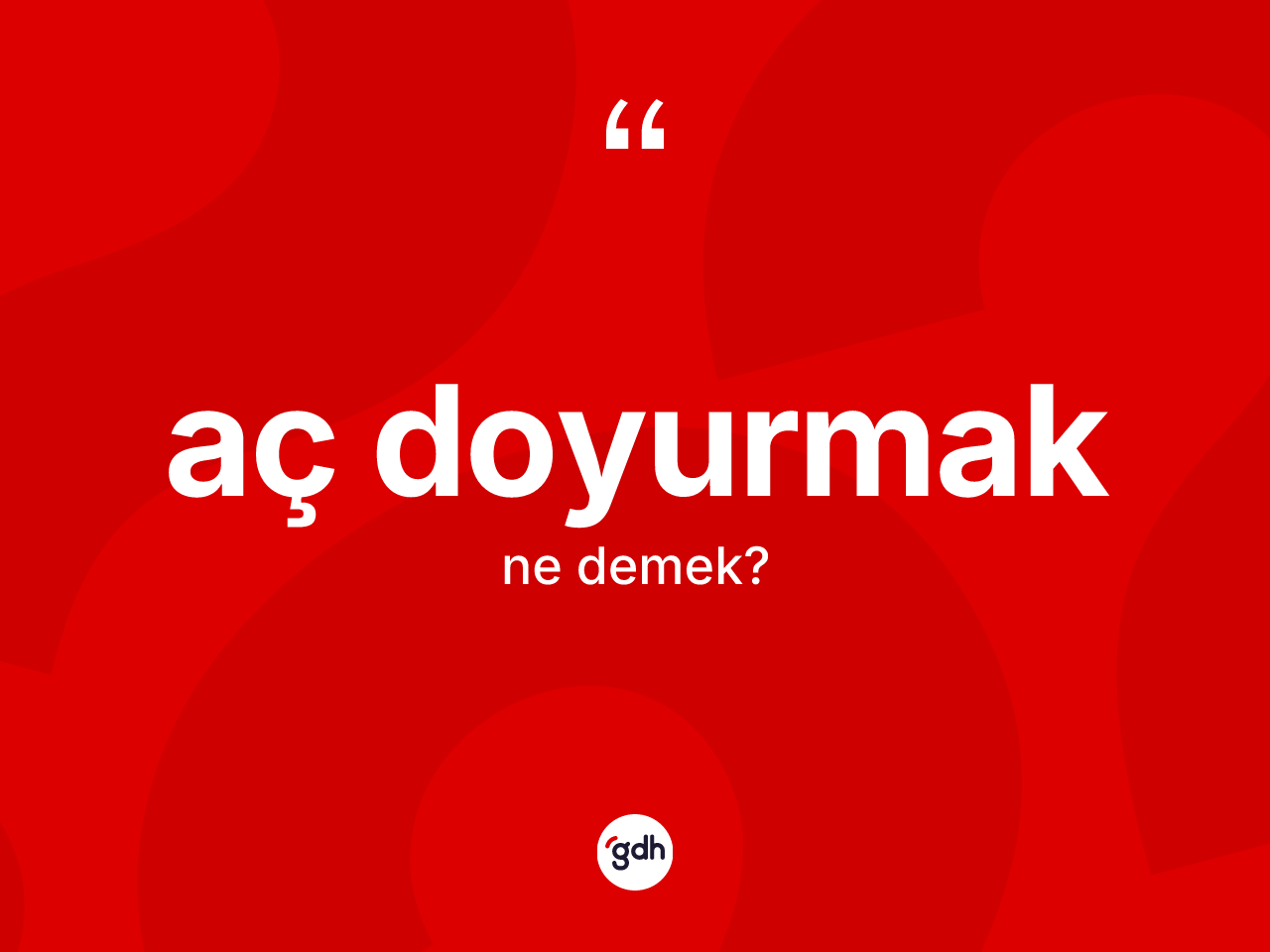 Aç doyurmak ifadesinin tanımı nedir? Aç doyurmak sözü nerede kullanılır?