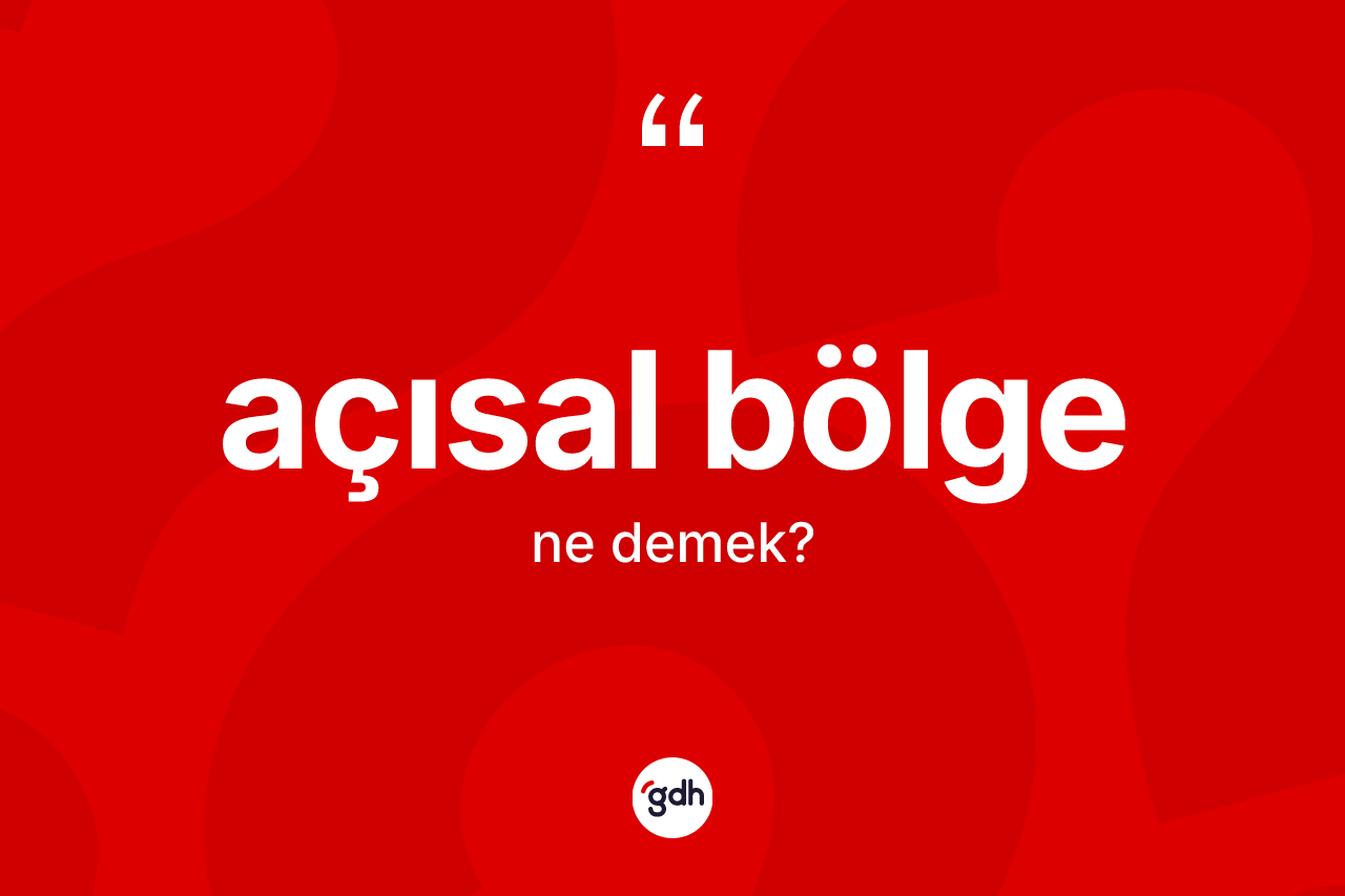 Açısal bölge ne anlama gelir? Açısal bölge kelimesinin TDK anlamı nedir?