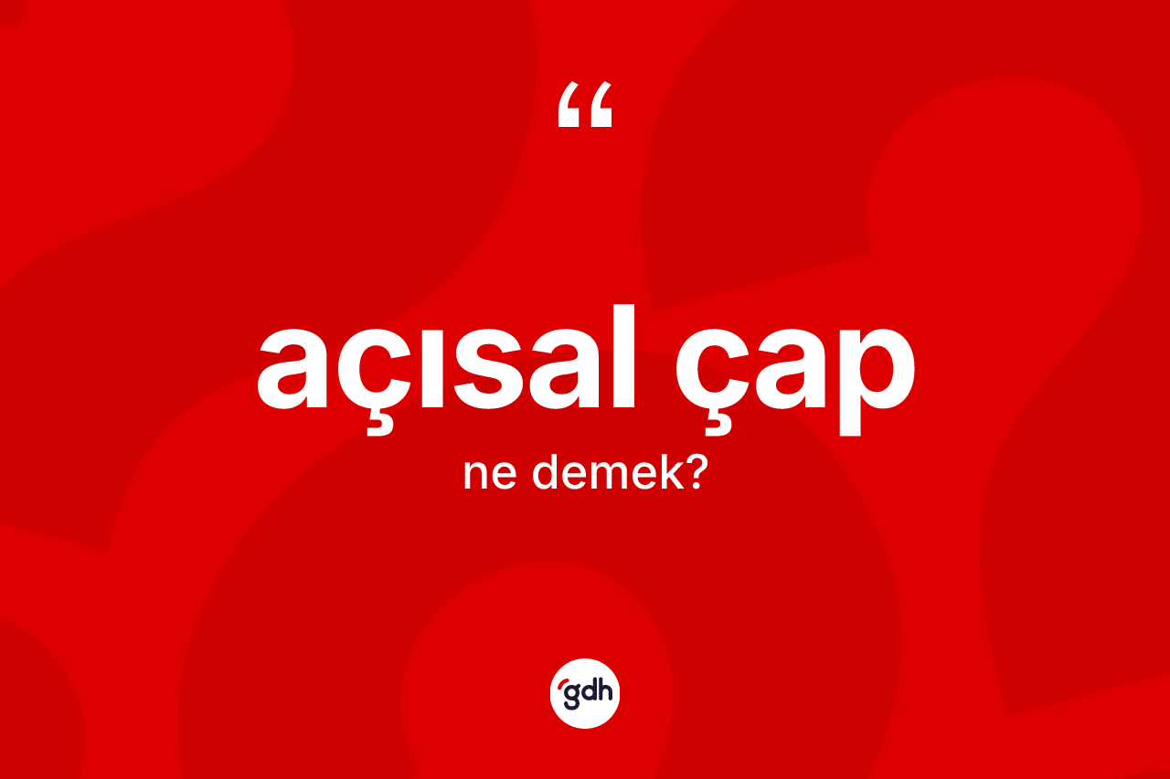 Açısal çap ne demek? Açısal çap kelimesinin kaç farklı anlamı var?