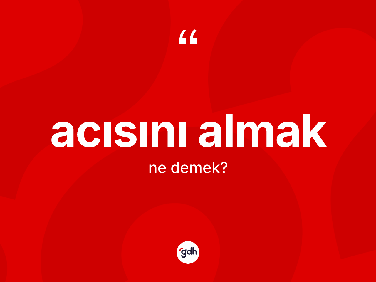 Acısını almak ifadesinin tanımı nedir? Acısını almak ifadesi hangi durumlarda kullanılır