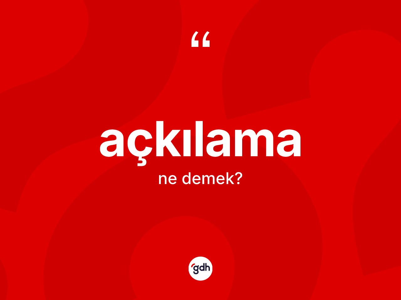 Açkılama kelimesi ne anlama gelir? Açkılamanın TDK'ya göre anlamı nedir?