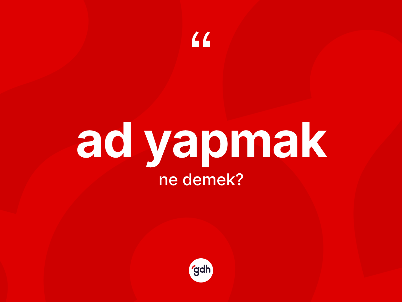 Ad yapmak deyimi ne anlama gelir? Ad yapmak ifadesi hangi durumlarda kullanılır