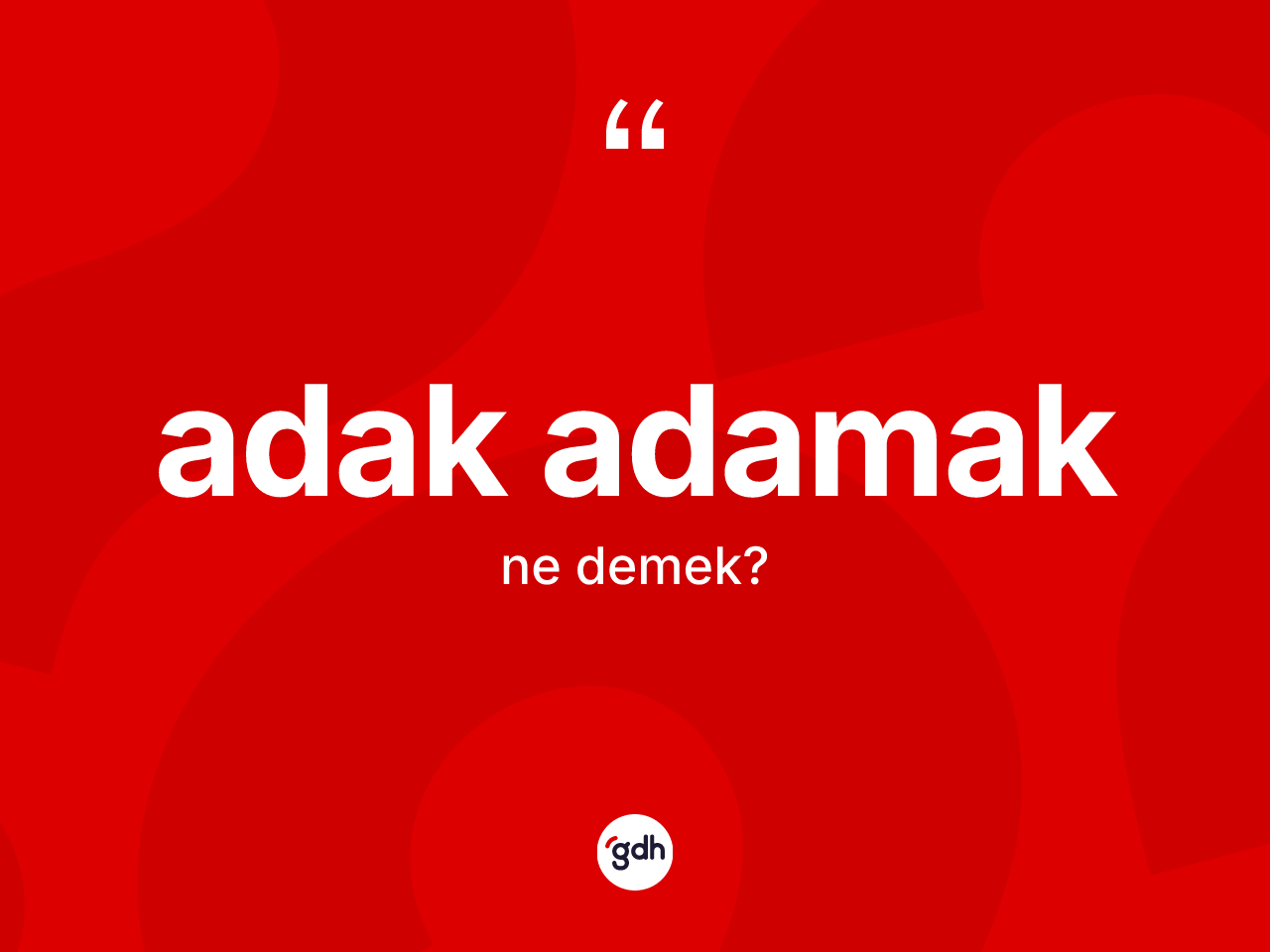 Adak adamak ifadesi nedir? Adak adamak sözü hangi durumlarda kullanılır?