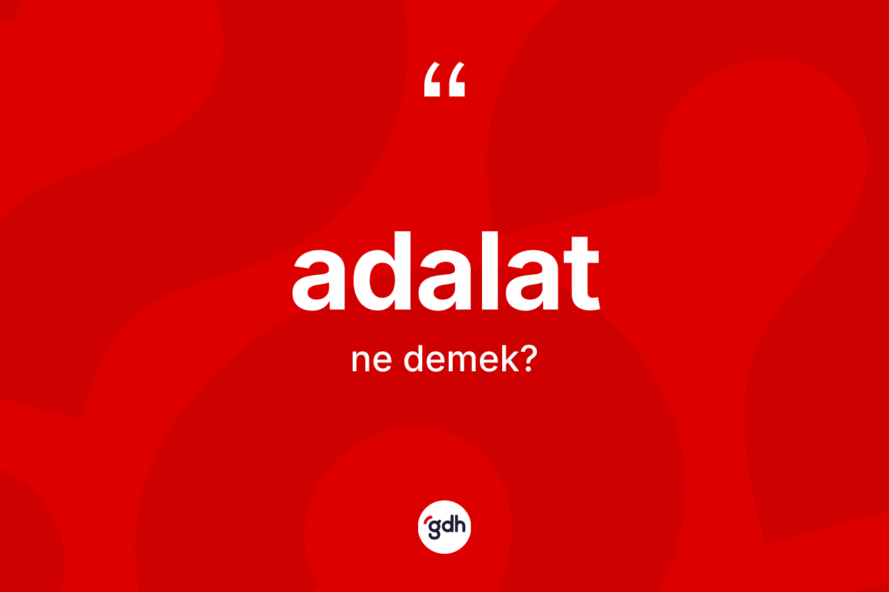 Adalat kelimesinin anlamı nedir? Adalatın TDK'ya göre anlamı nedir?