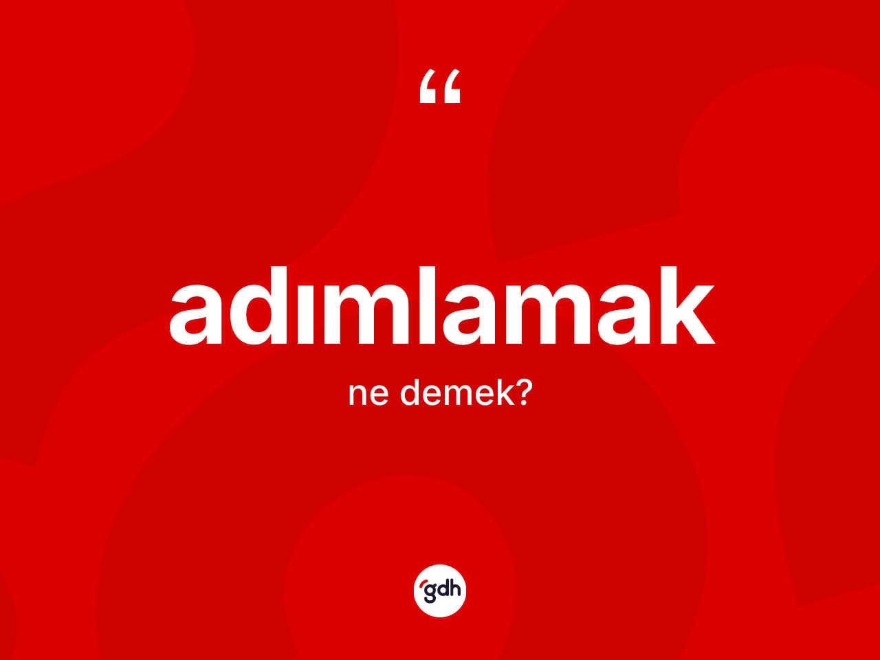 Adımlamak kelimesi ne anlama gelir? Adımlamağın TDK'ya göre anlamı nedir?