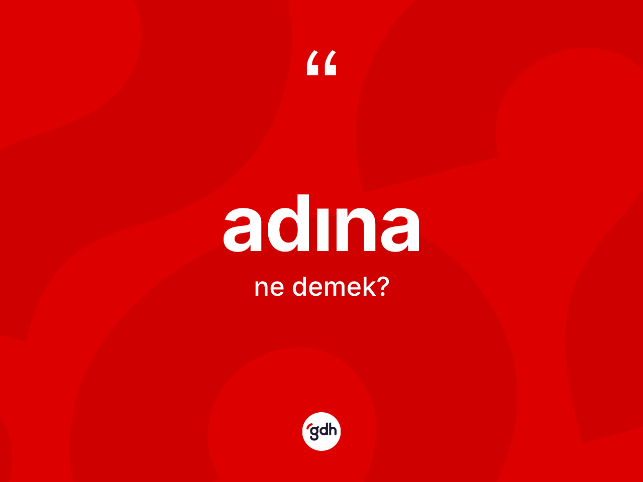 Adına kelimesinin sözlükteki tanımı nedir? Adına kelimesinin TDK'ya göre açıklaması nedir?