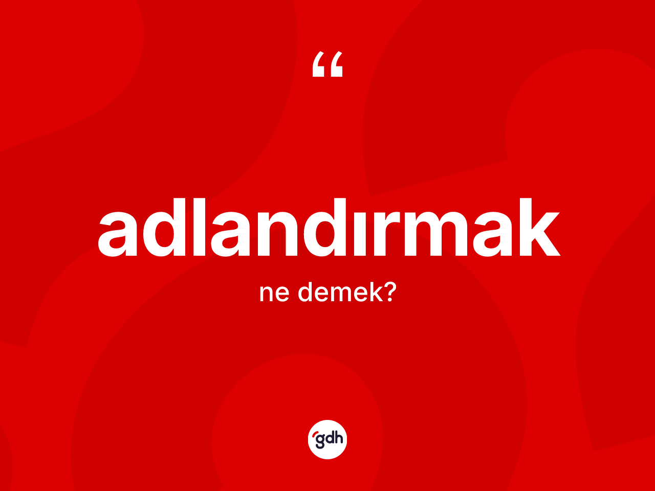 Adlandırmak nedir? Adlandırmak kelimesinin özellikleri nelerdir?