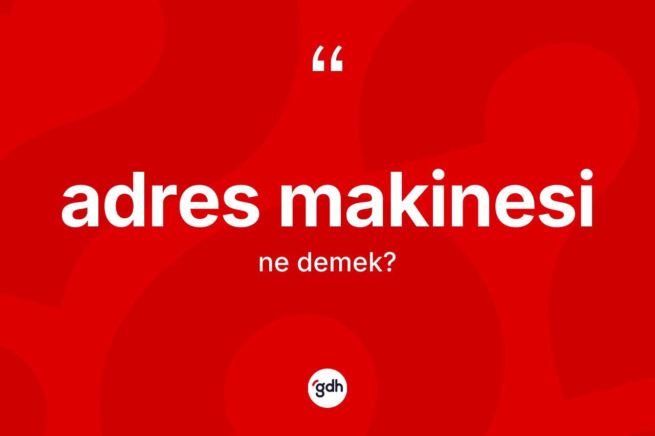 Adres makinesi nedir? Adres makinesi kelimesinin kaç farklı anlamı var?