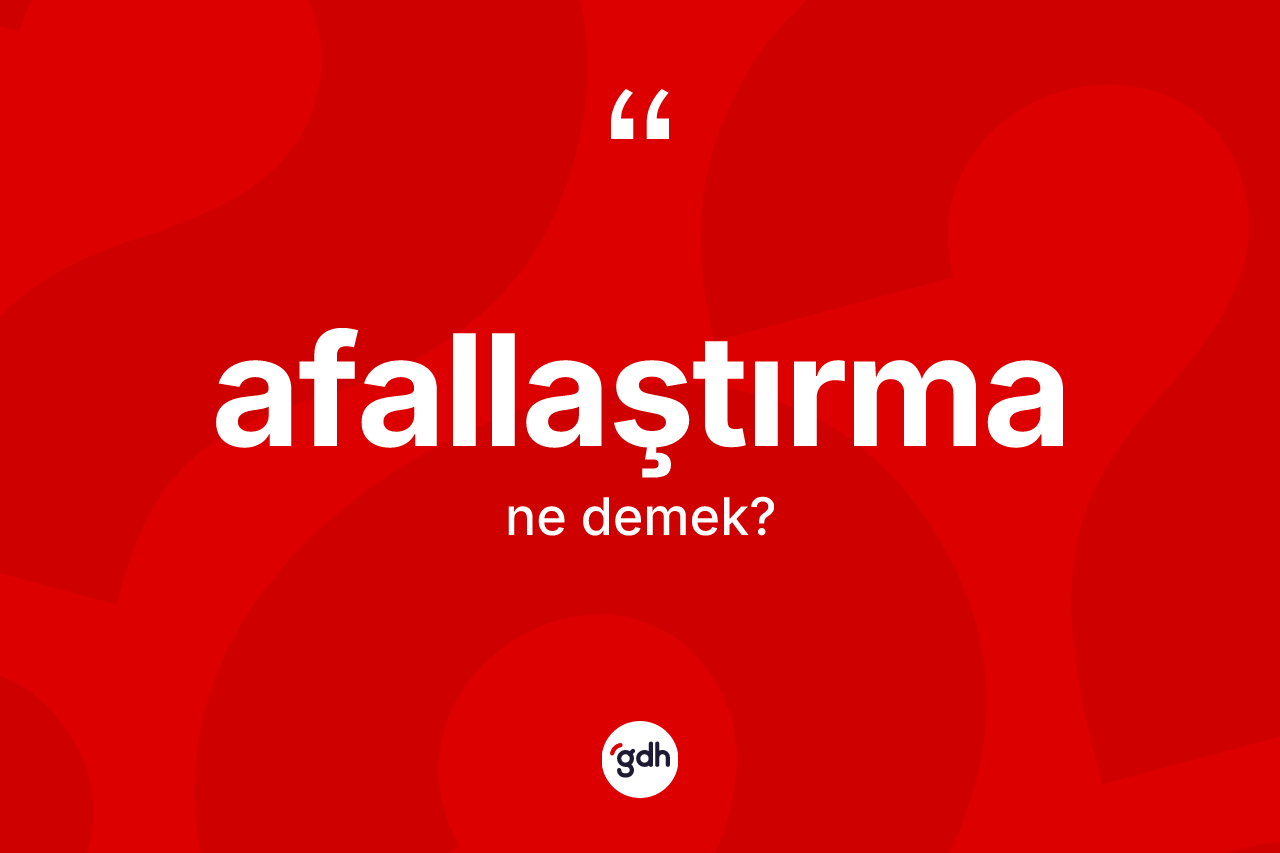 Afallaştırma kelimesinin tanımı nedir? Afallaştırma kelimesinin TDK'ya göre açıklaması nedir?