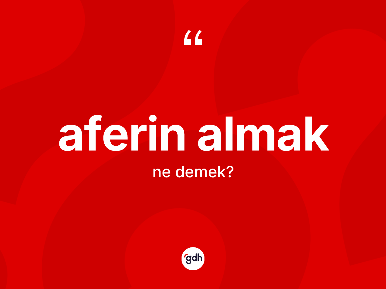 Aferin almak ifadesinin kısaca tanımı nedir? Aferin almak sözünün TDK açıklaması nedir?