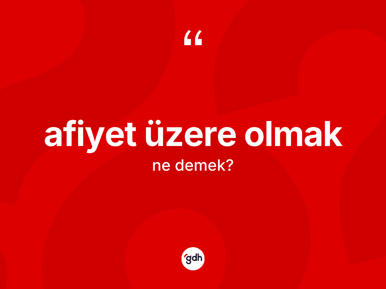 Afiyet üzere olmak ifadesinin kısaca anlamı nedir? Afiyet üzere olmak ifadesi nerede kullanılır?
