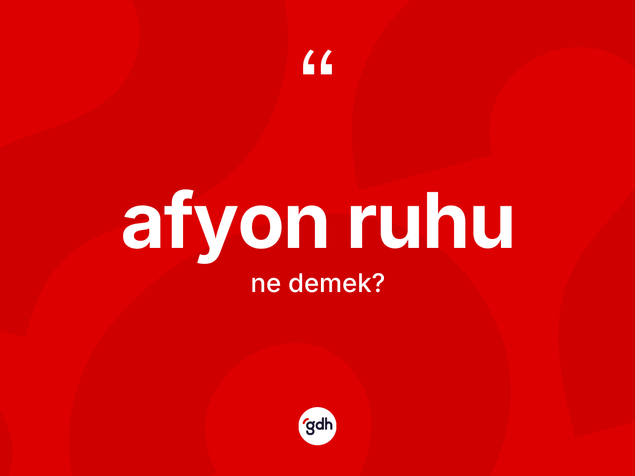 Afyon ruhu kelimesi ne demek? Afyon ruhunun sözlükteki anlamı nedir?