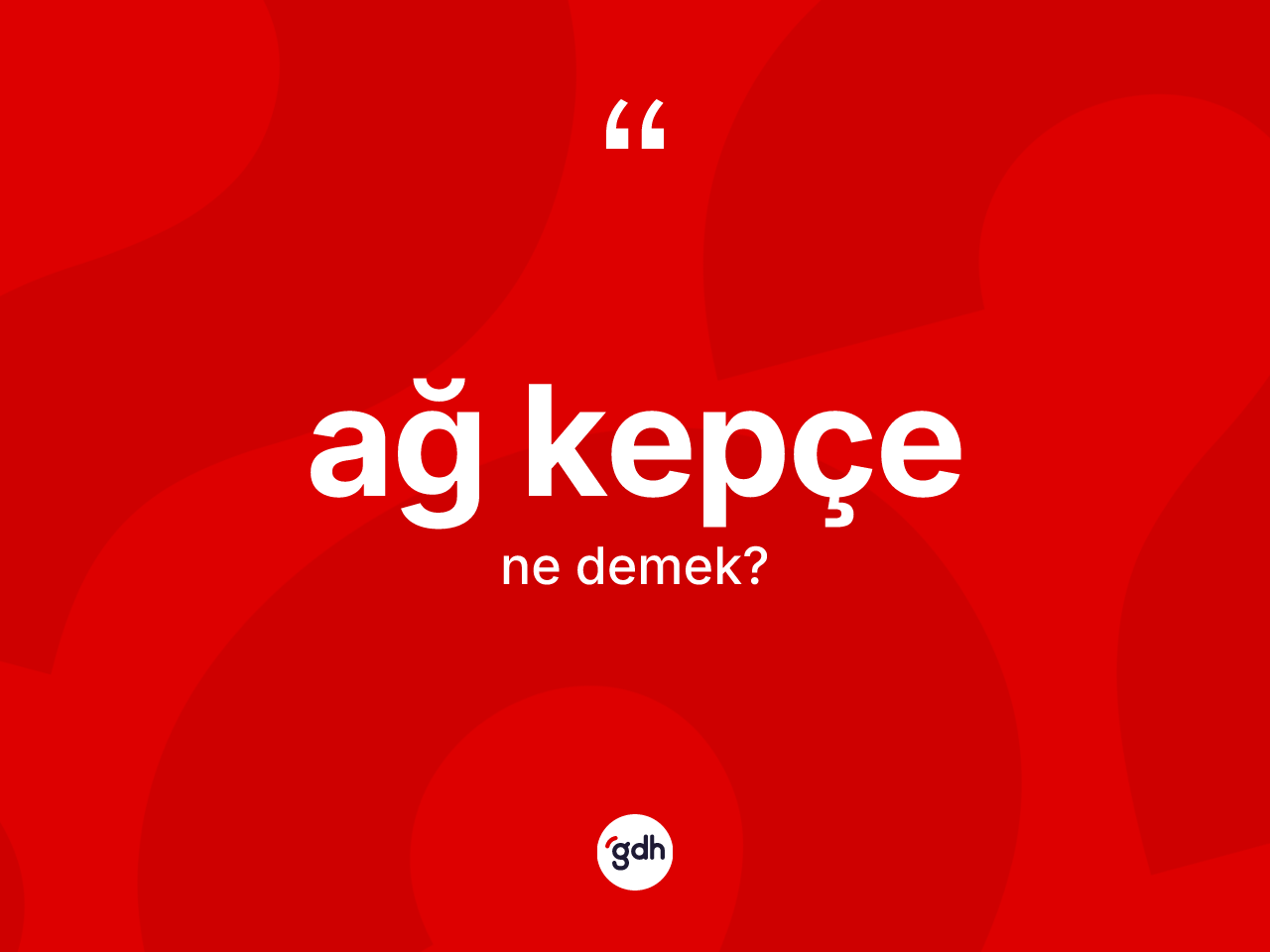 Ağ kepçe ne anlama gelir? Ağ kepçenin halk arasındaki kullanımı nasıldır?