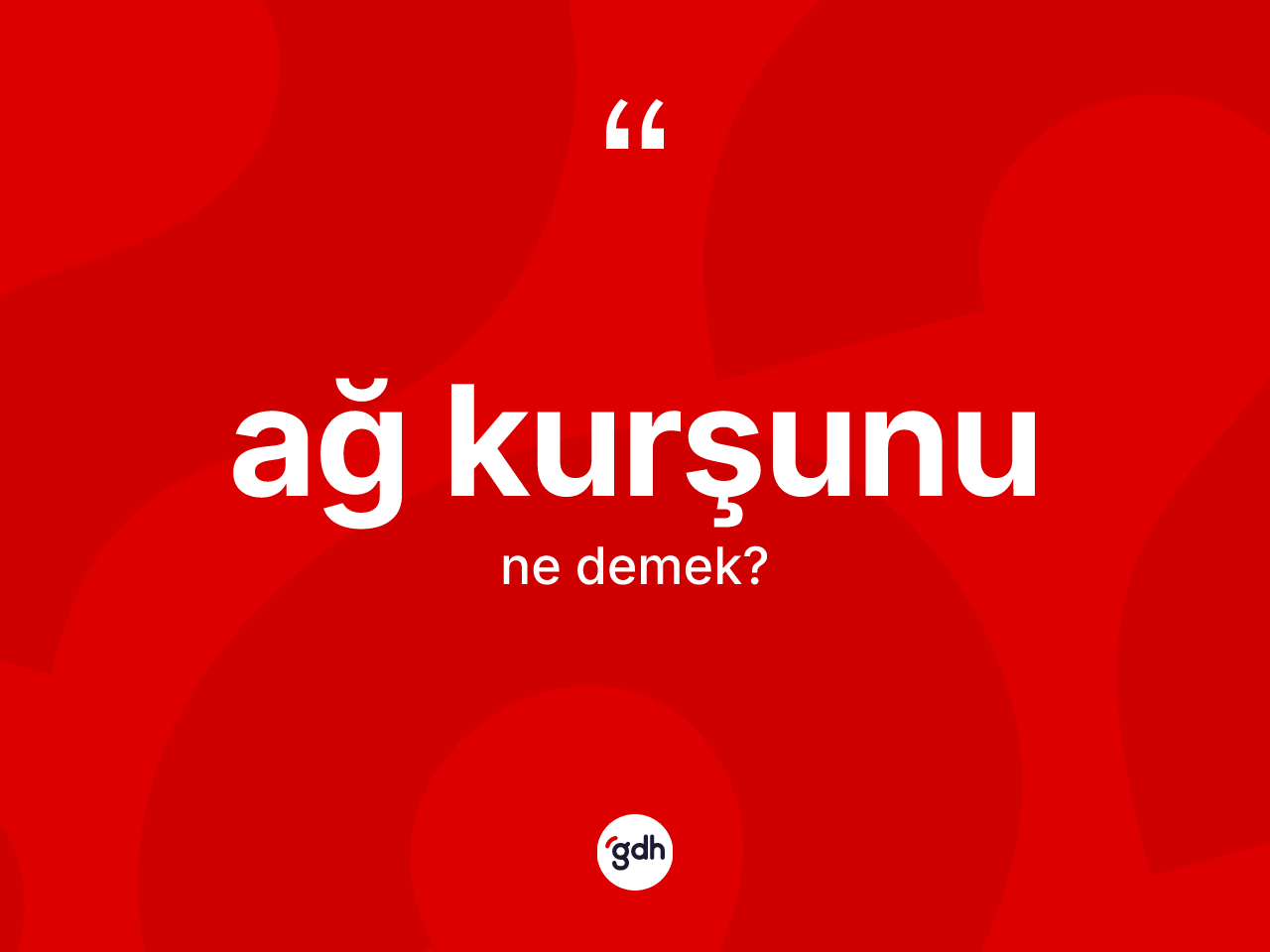 Ağ kurşunu kelimesinin tanımı nedir? Ağ kurşununun TDK'ya göre anlamı nedir?