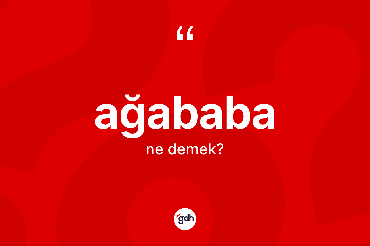 Ağababa kelimesi nedir? Ağababa kelimesinin özellikleri nelerdir?