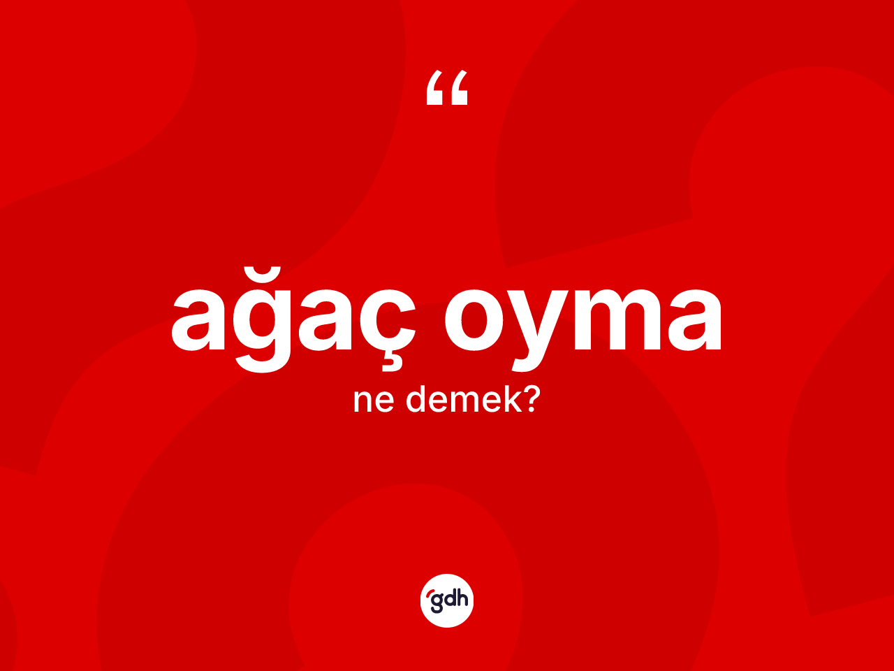 Ağaç oyma kelimesinin tanımı nedir? Ağaç oymanın TDK'ya göre anlamı nedir?