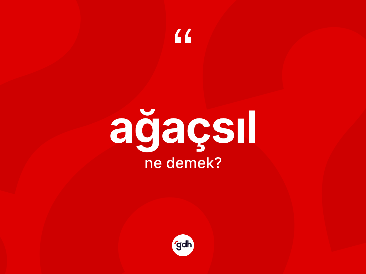 Ağaçsıl kelimesinin sözlükteki tanımı nedir? Ağaçsılın sözlükteki anlamı nedir?