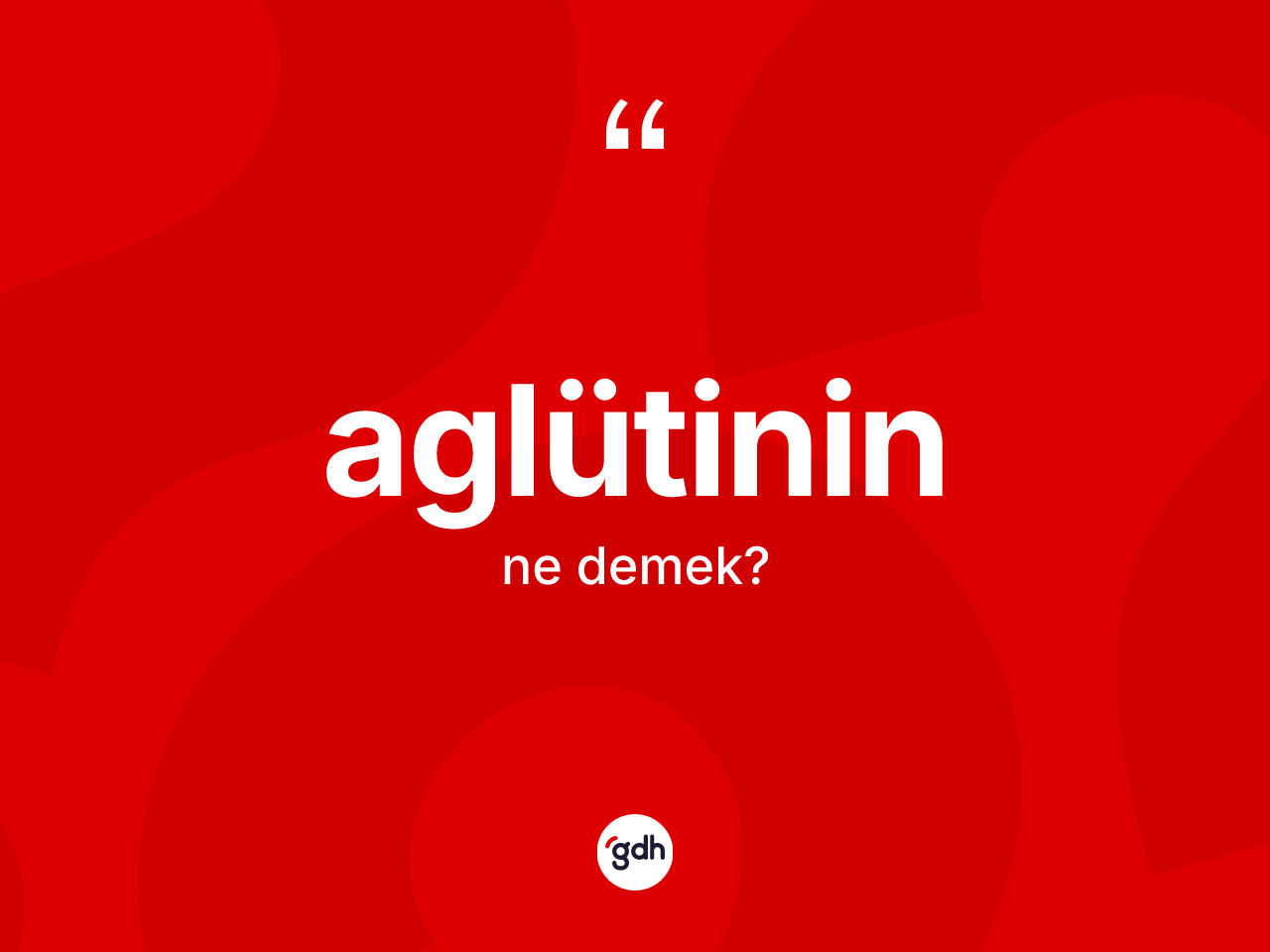 Aglütinin kelimesi ne anlama gelir? Aglütininin TDK'ya göre anlamı nedir?