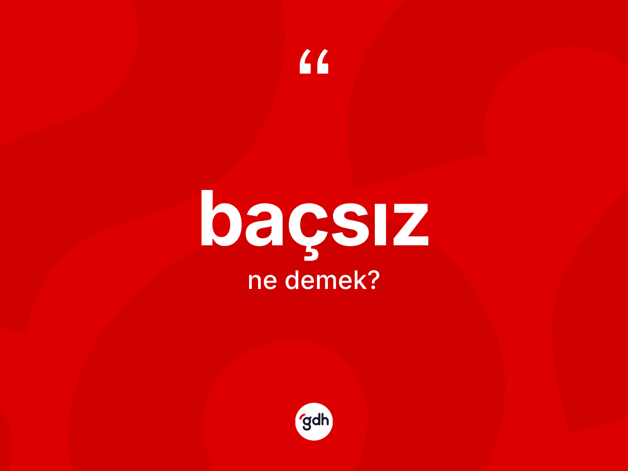 Baçsız kelimesinin tanımı nedir? Baçsızın sözlükteki anlamı nedir?
