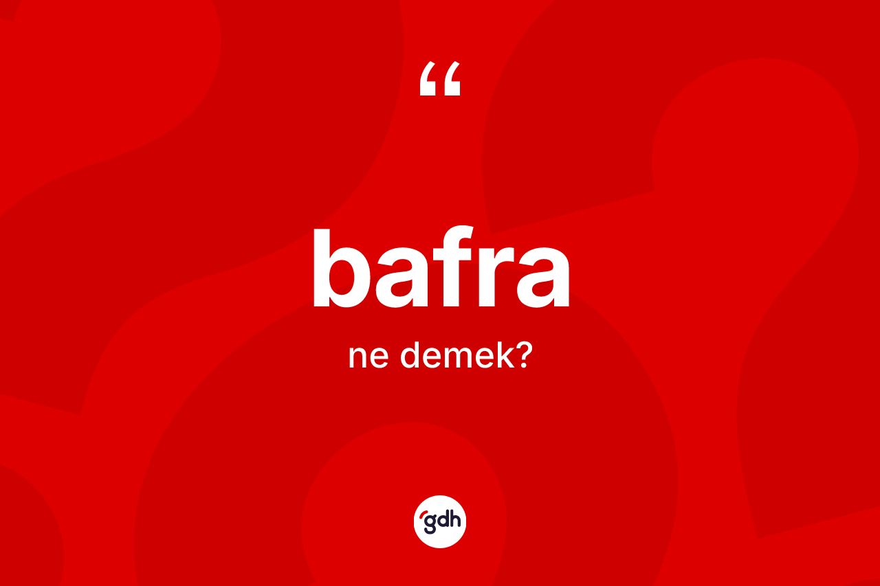 Bafra kelimesinin tanımı nedir? Bafra'nın halk arasındaki kullanımı nasıldır?