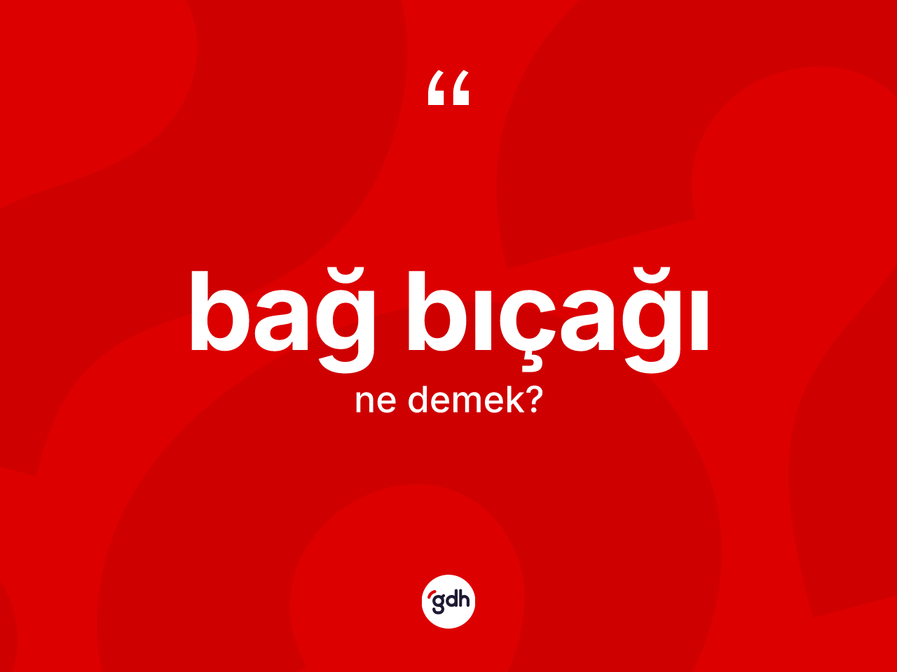 Bağ bıçağı kelimesinin anlamı nedir? Bağ bıçağının sözlükteki anlamı nedir?