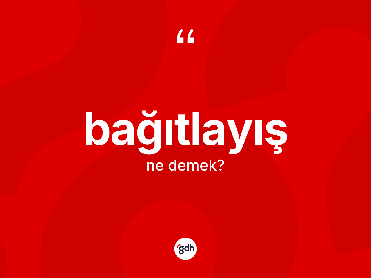 Bağıtlayış nedir? Bağıtlayışın TDK'ya göre anlamı nedir?