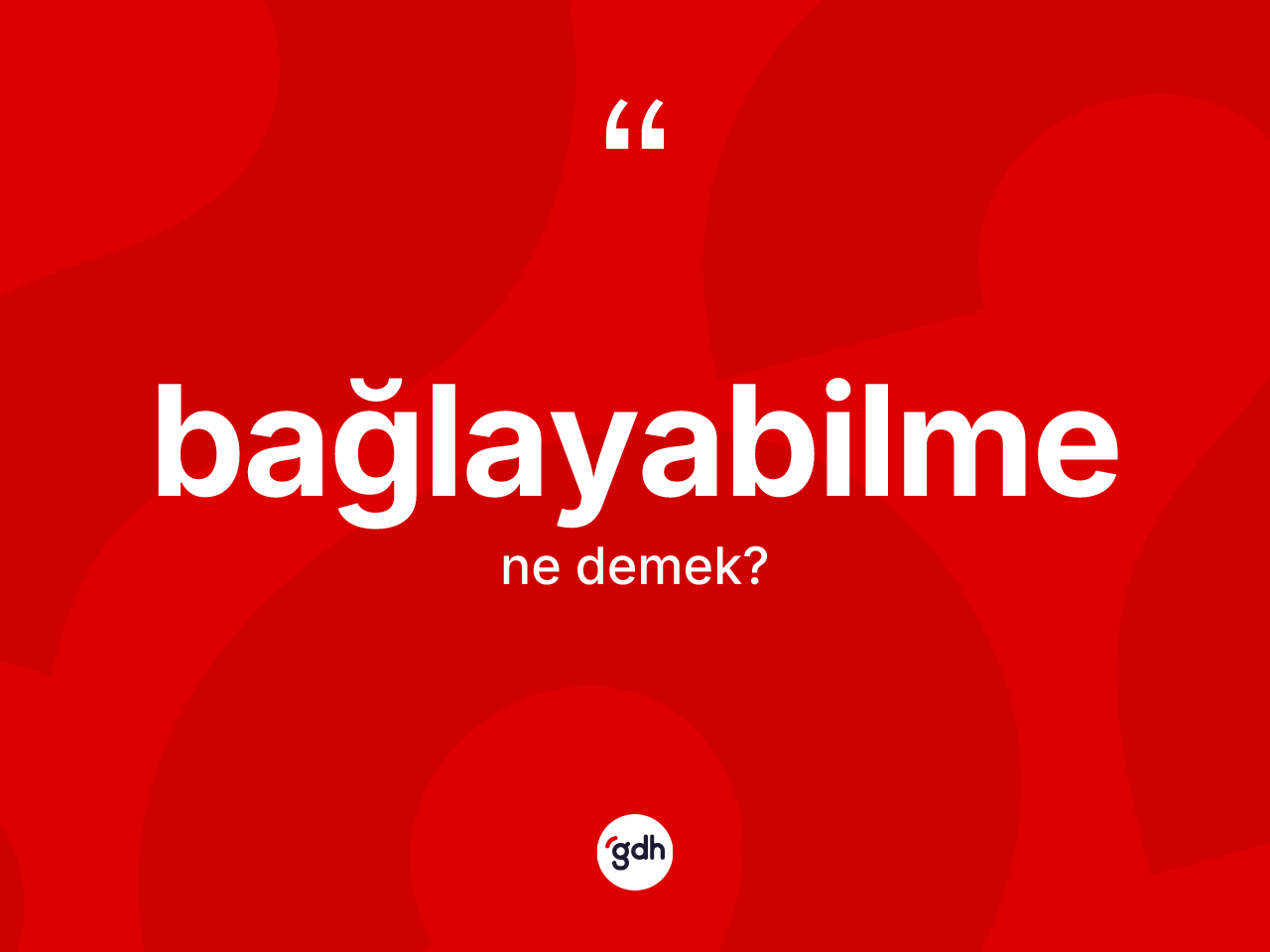 Bağlayabilme kelimesi ne anlama gelir? Bağlayabilmenin halk arasındaki kullanımı nasıldır?